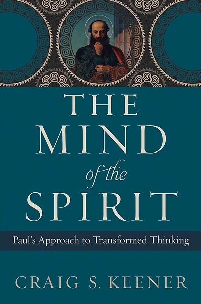 the Mind of Spirit: Paul's Approach to Transformed Thinking