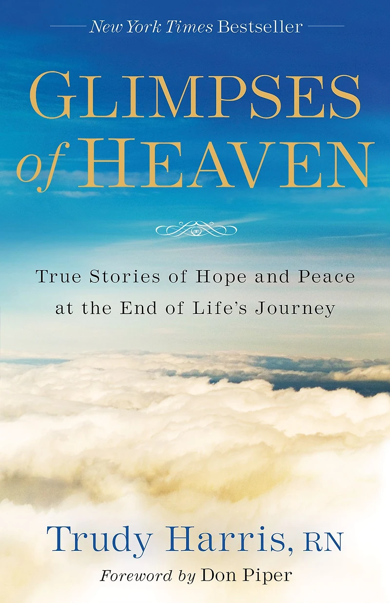 Glimpses of Heaven: True Stories Hope and Peace at the End Life's Journey