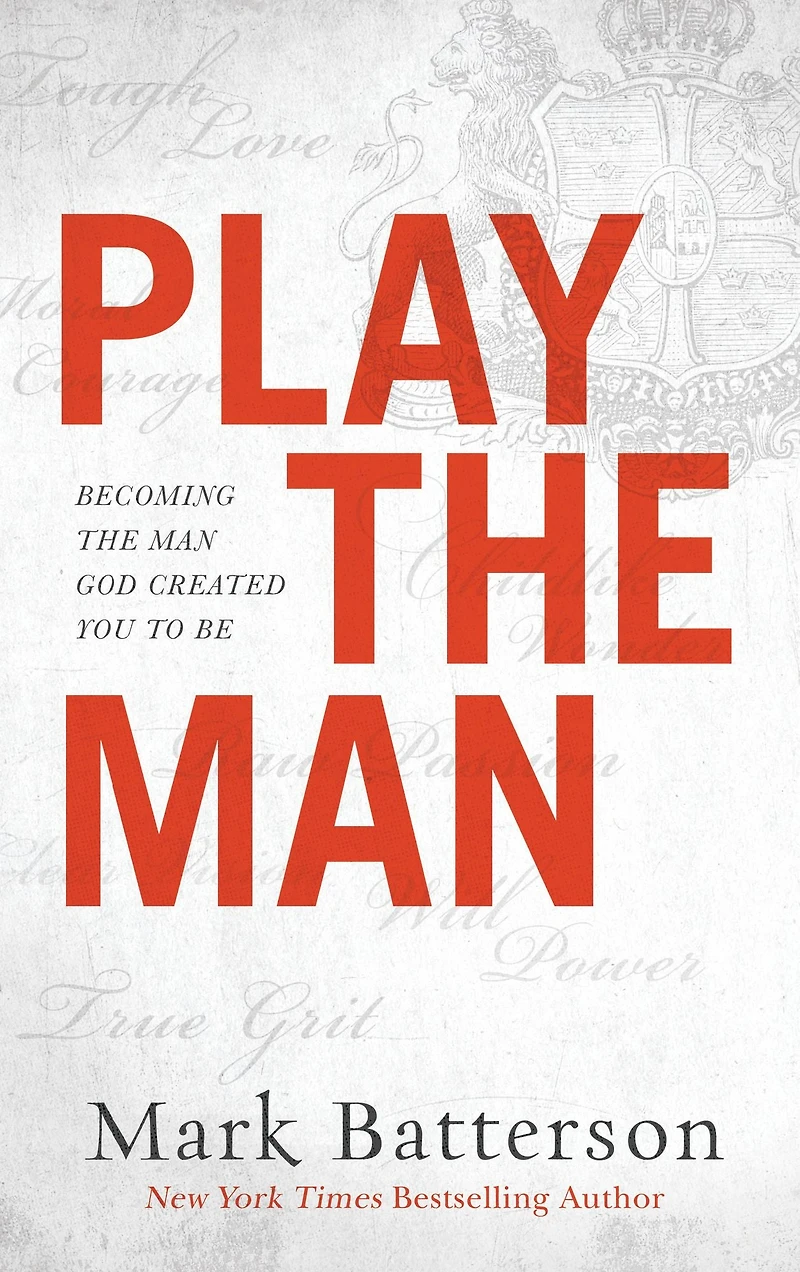 Play the Man: Becoming Man God Created You to Be