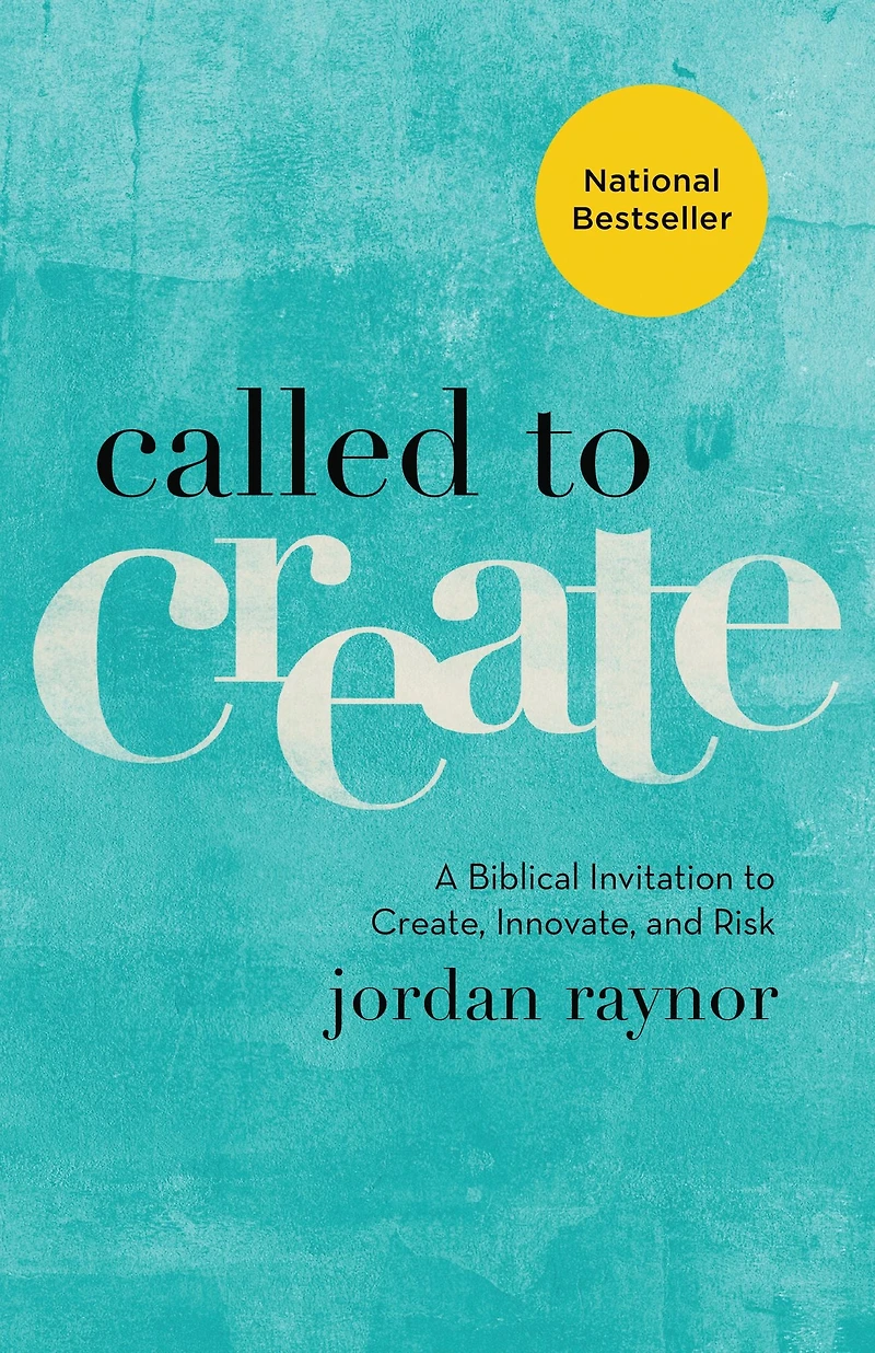 Called to Create: A Biblical Invitation Create, Innovate, and Risk