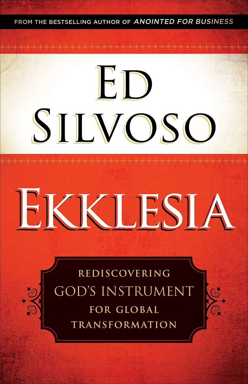 Ekklesia: Rediscovering God's Instrument for Global Transformation