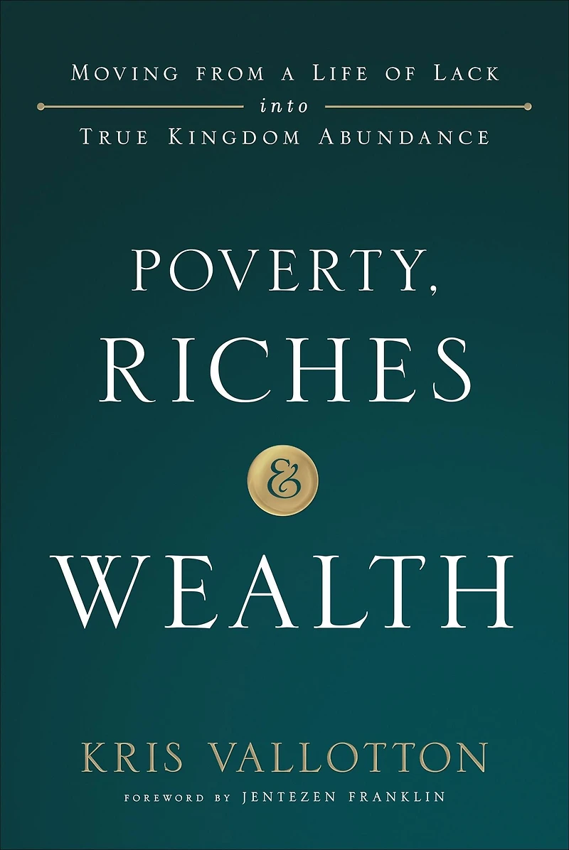 Poverty, Riches, and Wealth: Moving from a Life of Lack into True Kingdom Abundance