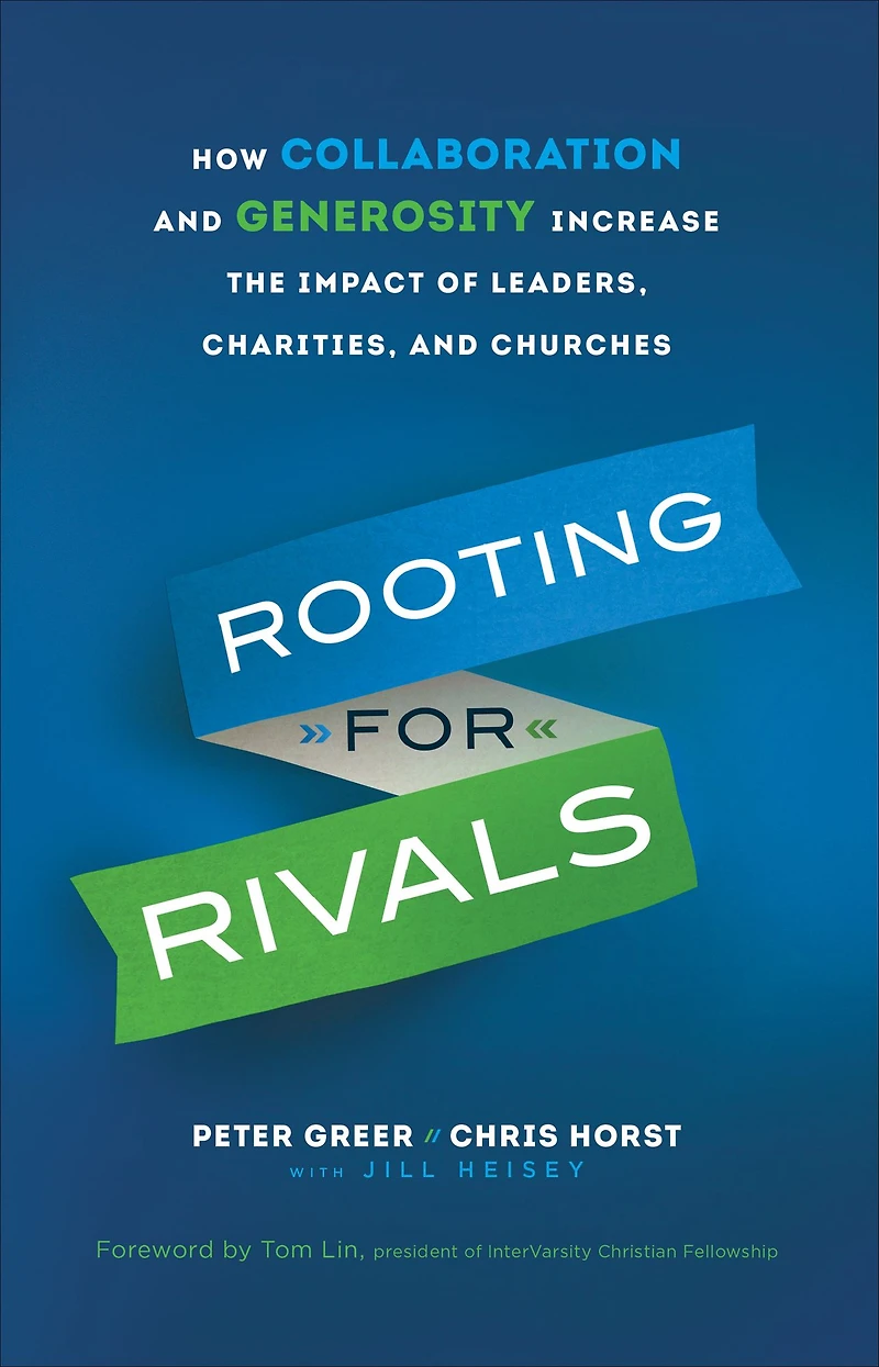Rooting for Rivals: How Collaboration and Generosity Increase the Impact of Leaders, Charities, Churches