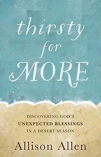 Thirsty for More: Discovering God's Unexpected Blessings a Desert Season