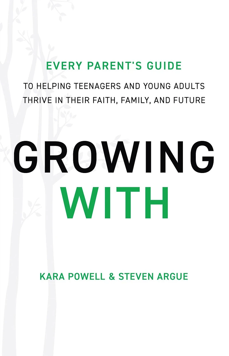 Growing With: Every Parent's Guide to Helping Teenagers and Young Adults Thrive Their Faith, Family, Future