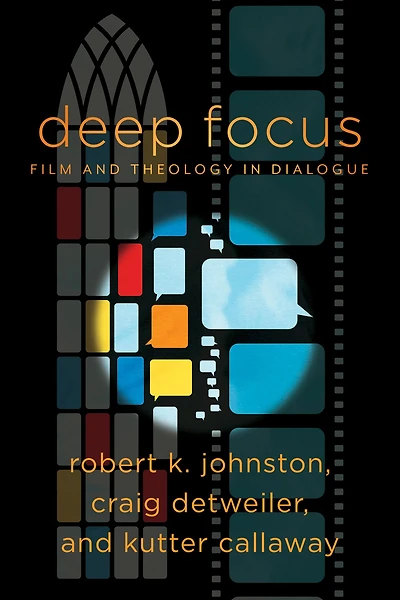 Deep Focus: Film and Theology Dialogue