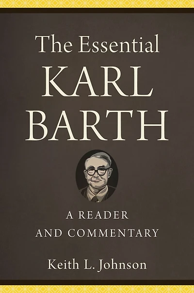 The Essential Karl Barth: A Reader and Commentary