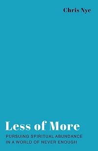 Less of More: Pursuing Spiritual Abundance a World Never Enough