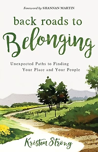 Back Roads to Belonging: Unexpected Paths Finding Your Place and People