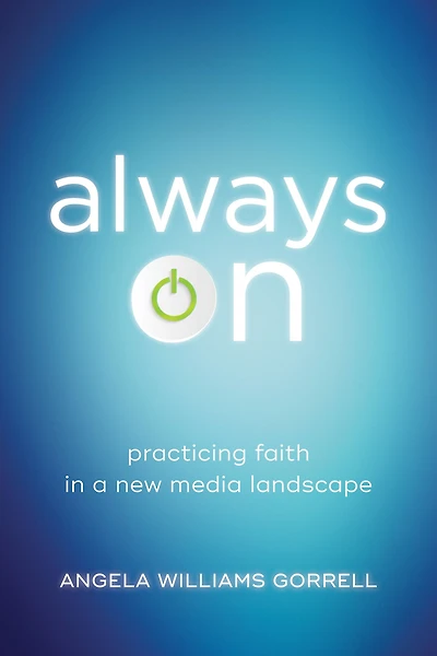 Always On: Practicing Faith a New Media Landscape
