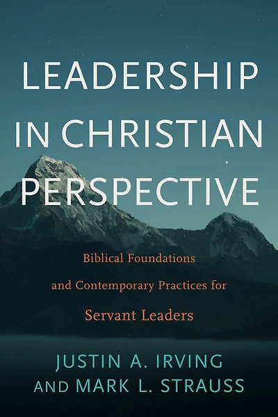 Leadership Christian Perspective: Biblical Foundations and Contemporary Practices for Servant Leaders