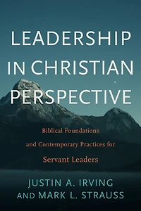 Leadership Christian Perspective: Biblical Foundations and Contemporary Practices for Servant Leaders
