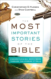 the Most Important Stories of Bible: Understanding God's Word through It Tells