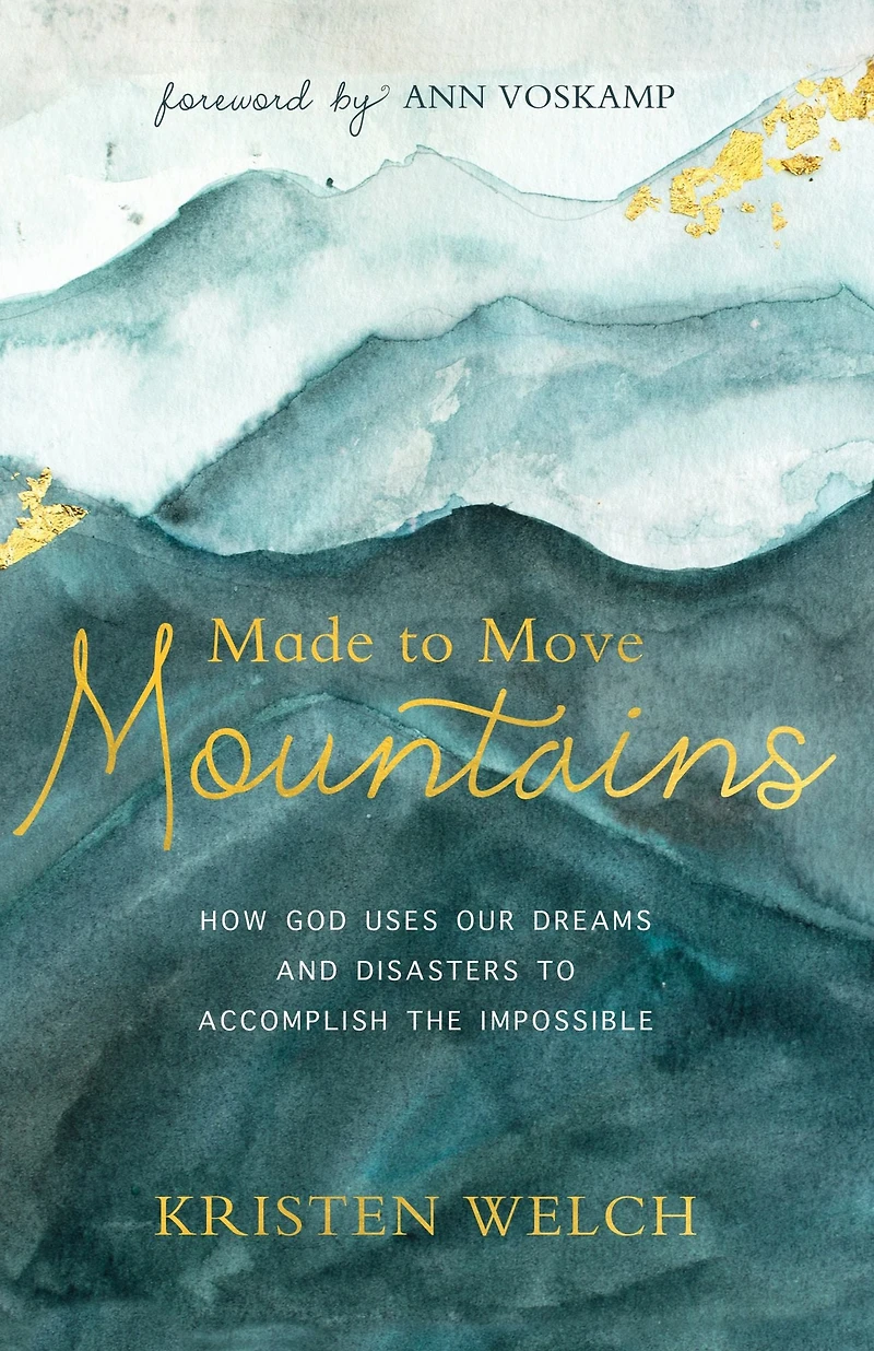 Made To Move Mountains: How God Uses Our Dreams And Disasters Accomplish The Impossible