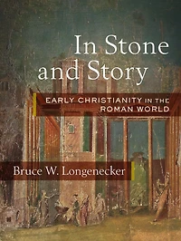 Stone and Story: Early Christianity the Roman World