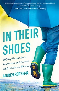 Their Shoes: Helping Parents Better Understand and Connect with Children of Divorce