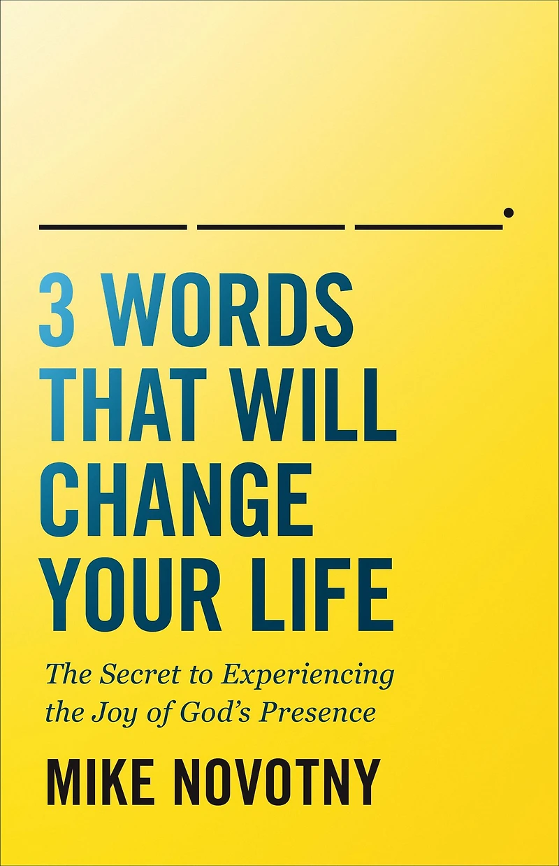 3 Words That Will Change Your Life: the Secret to Experiencing Joy of God's Presence