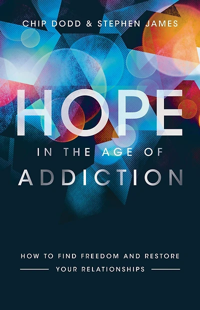Hope the Age of Addiction: How to Find Freedom and Restore Your Relationships