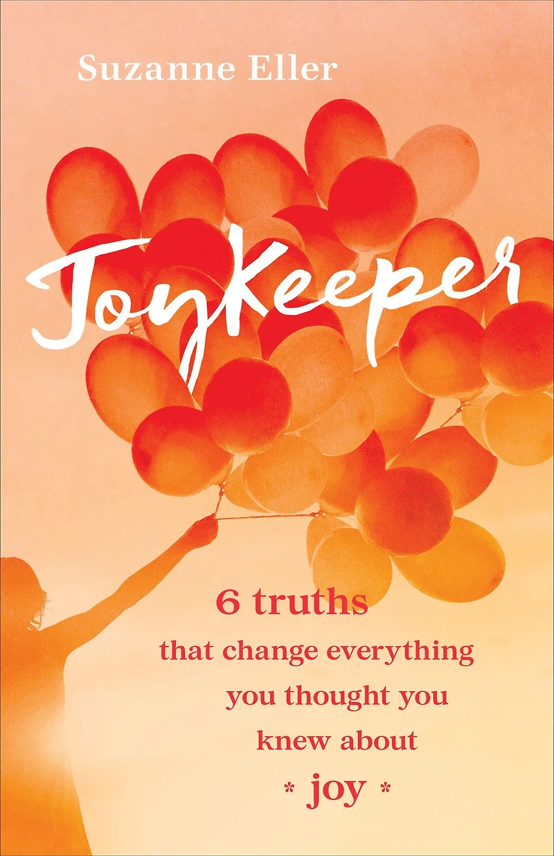 JoyKeeper: 6 Truths That Change Everything You Thought Knew about Joy