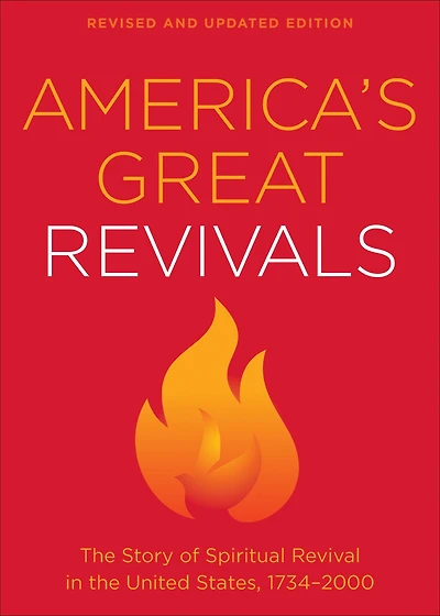 America's Great Revivals: the Story of Spiritual Revival United States, 1734-2000