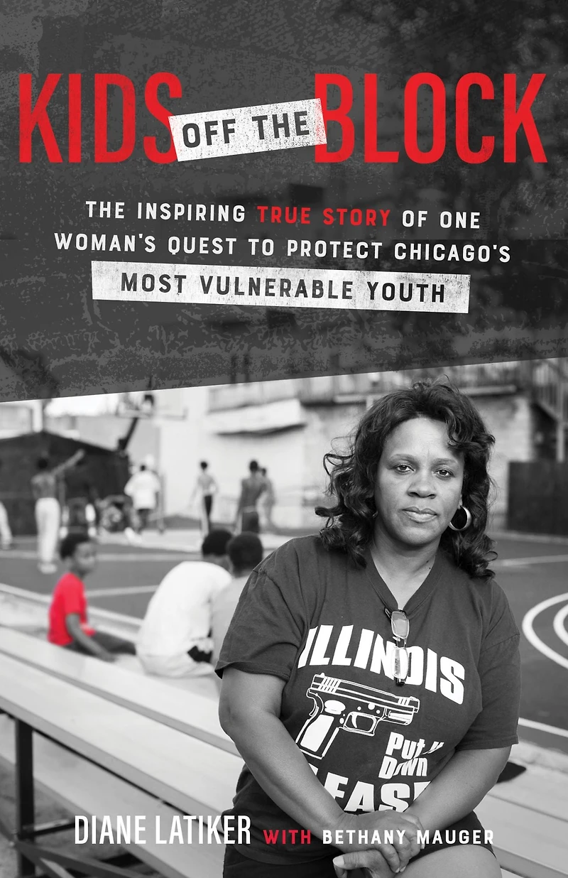 Kids Off The Block: Inspiring True Story of One Woman's Quest to Protect Chicago's Most Vulnerable Youth