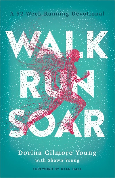 Walk, Run, Soar: A 52-Week Running Devotional