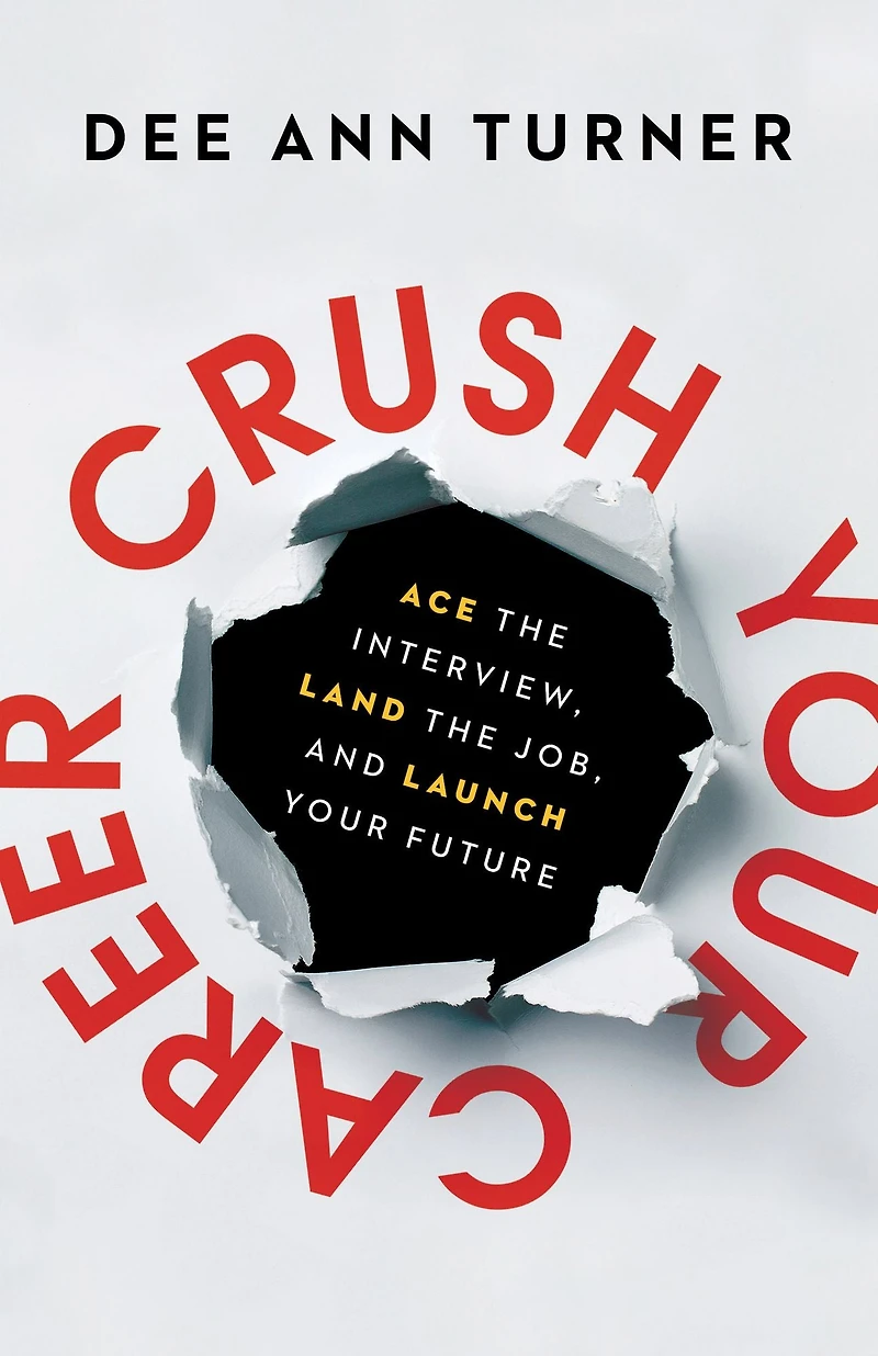 Crush Your Career: Ace the Interview, Land Job, and Launch Future