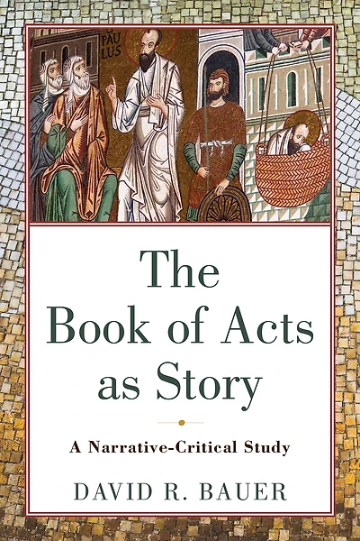 The Book of Acts as Story: A Narrative-Critical Study