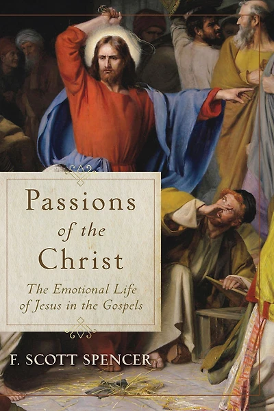 Passions of the Christ: Emotional Life Jesus Gospels