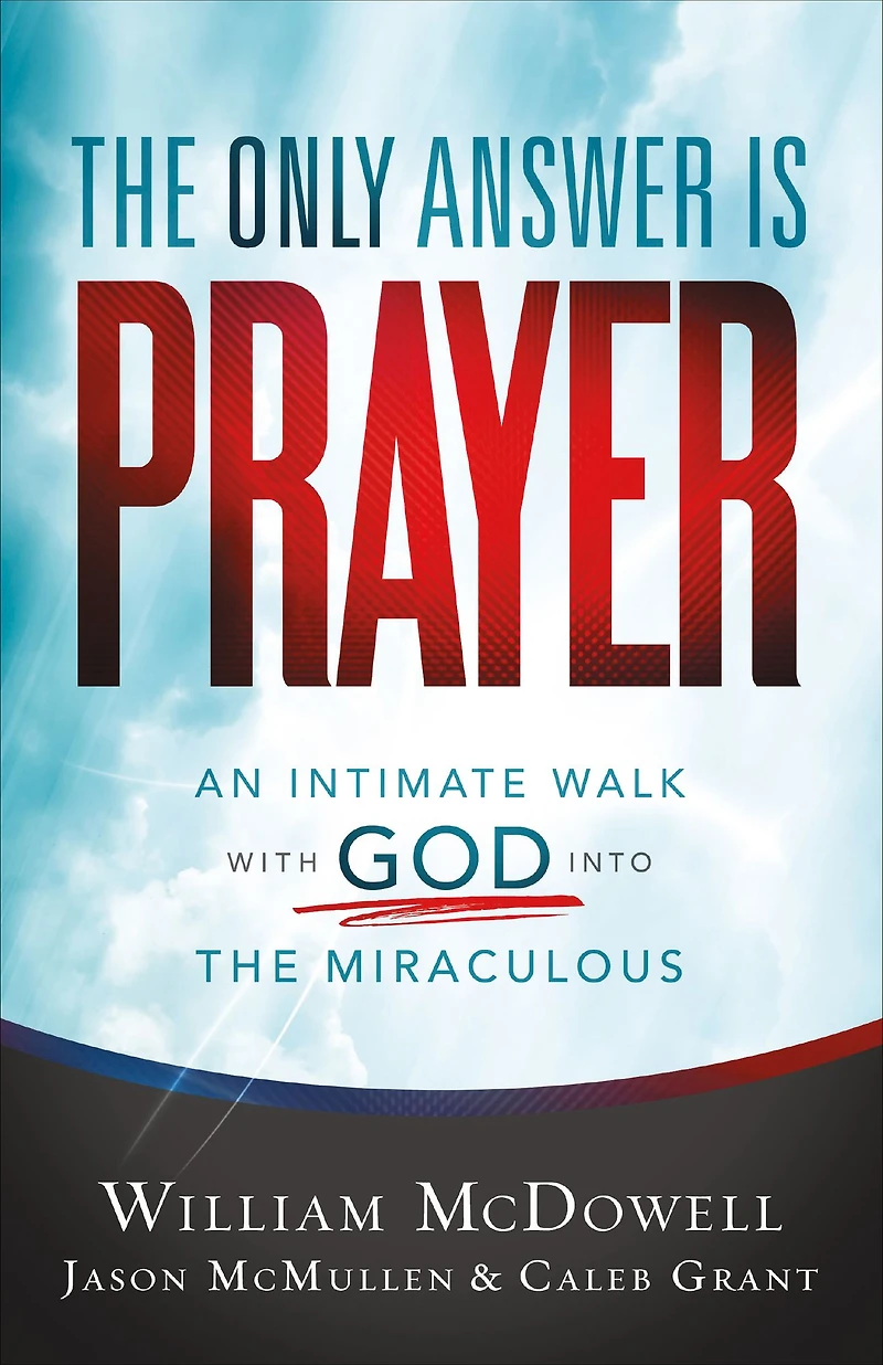 the Only Answer Is Prayer: An Intimate Walk with God into Miraculous