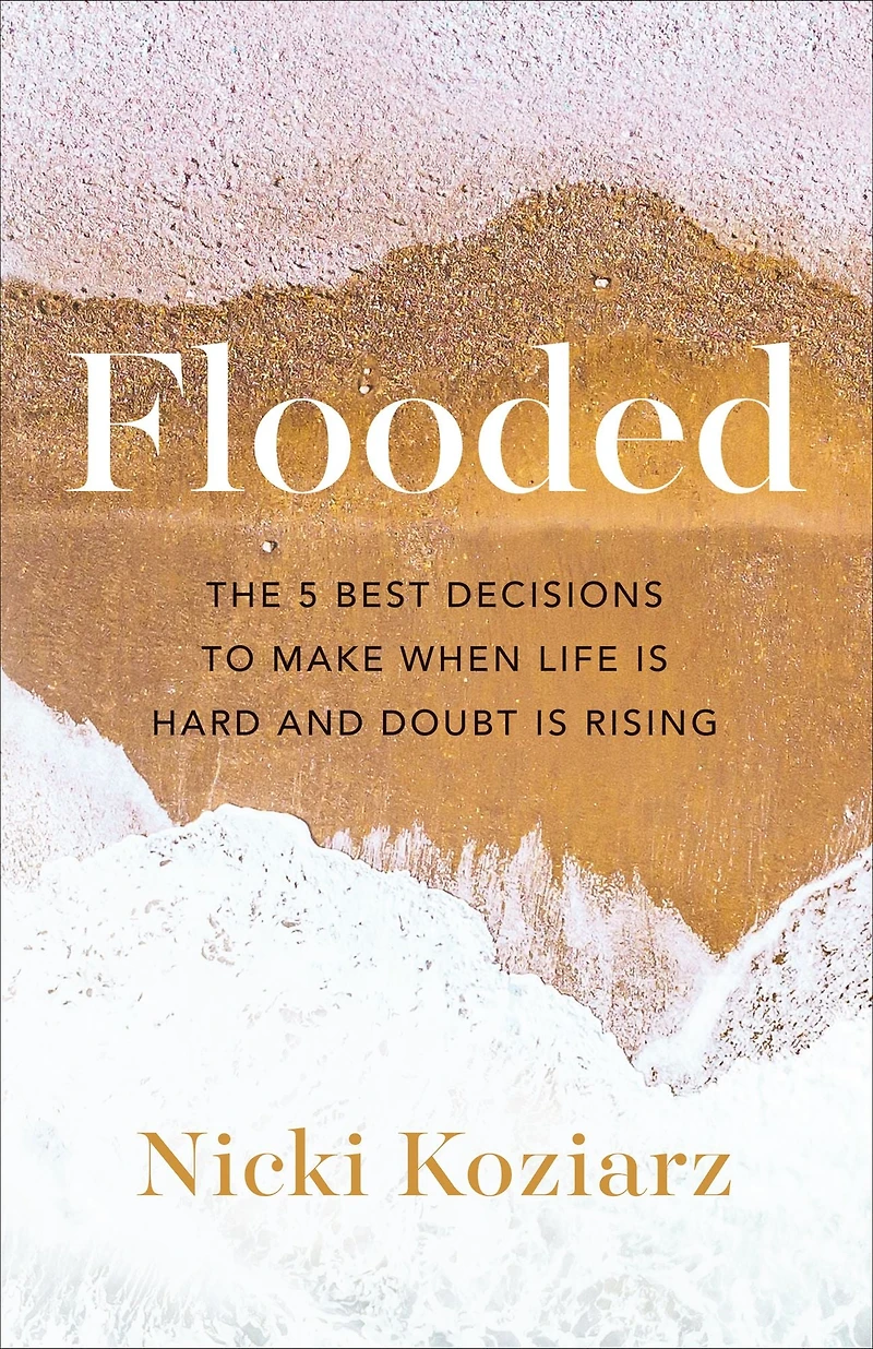 Flooded: The 5 Best Decisions to Make When Life Is Hard and Doubt Rising