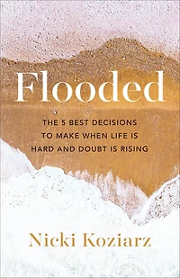 Flooded: The 5 Best Decisions to Make When Life Is Hard and Doubt Rising