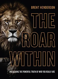 the Roar Within: Unleashing Powerful Truth of Who You Really Are