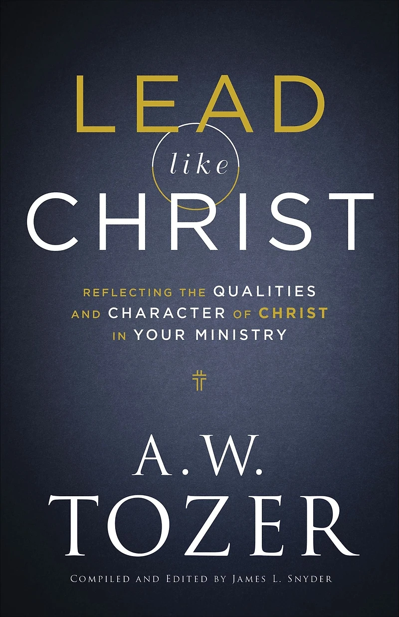 Lead like Christ: Reflecting the Qualities and Character of Christ Your Ministry