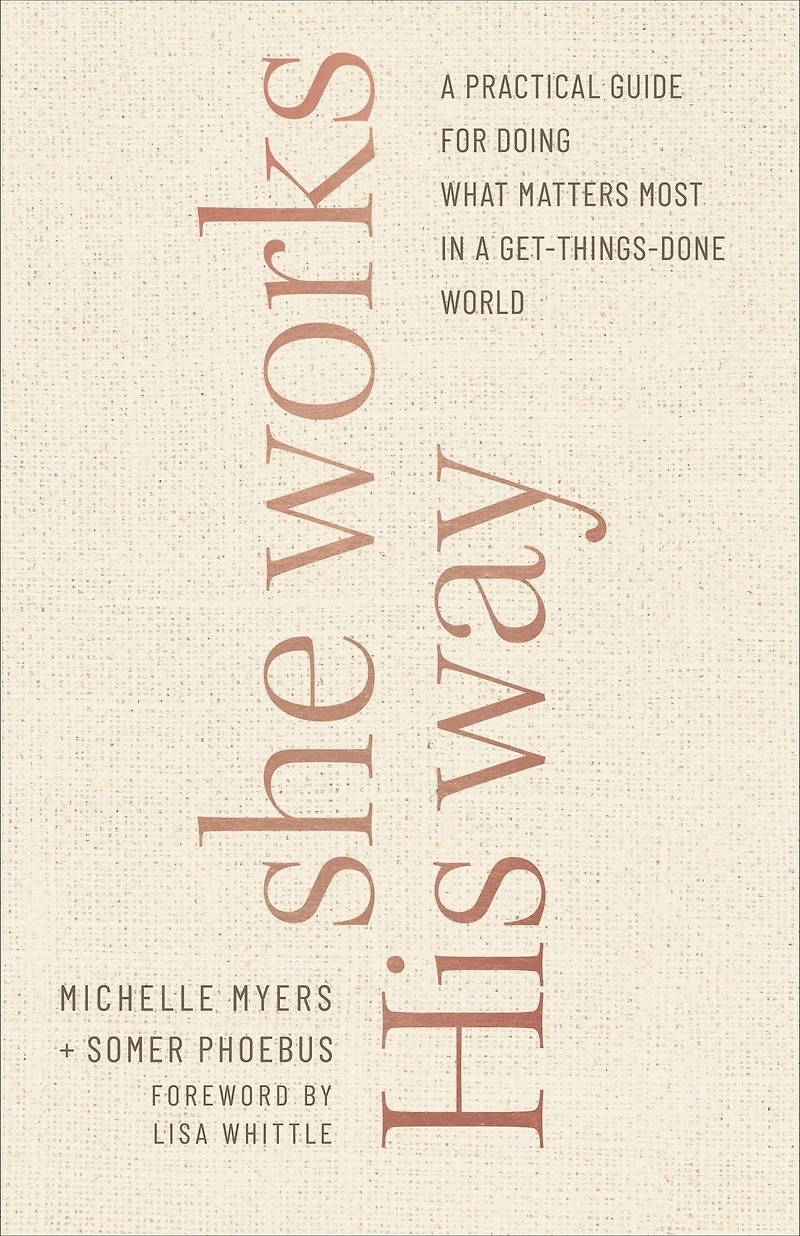 She Works His Way: a Practical Guide for Doing What Matters Most Get-Things-Done World