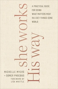She Works His Way: a Practical Guide for Doing What Matters Most Get-Things-Done World