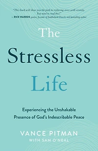 the Stressless Life: Experiencing Unshakable Presence of God's Indescribable Peace