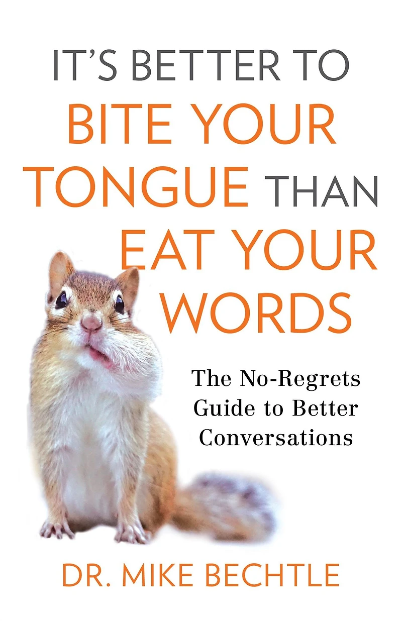 It's Better to Bite Your Tongue Than Eat Words: The No-Regrets Guide Conversations