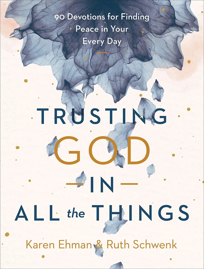 Trusting God All the Things: 90 Devotions for Finding Peace Your Every Day