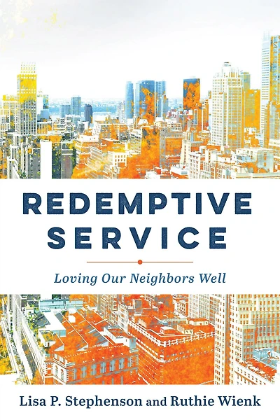 Redemptive Service: Loving Our Neighbors Well