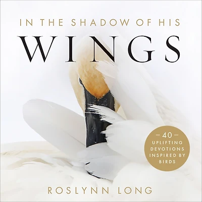 the Shadow of His Wings: 40 Uplifting Devotions Inspired by Birds