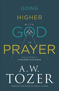 Going Higher with God Prayer: Cultivating a Lifelong Dialogue