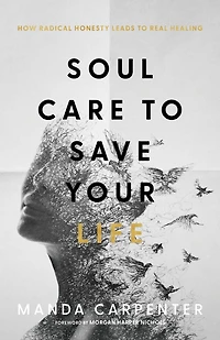 Soul Care to Save Your Life: How Radical Honesty Leads Real Healing
