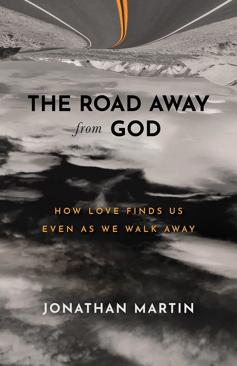 The Road Away from God: How Love Finds Us Even as We Walk