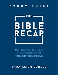 the Bible Recap Study Guide: Daily Questions to Deepen Your Understanding of Entire