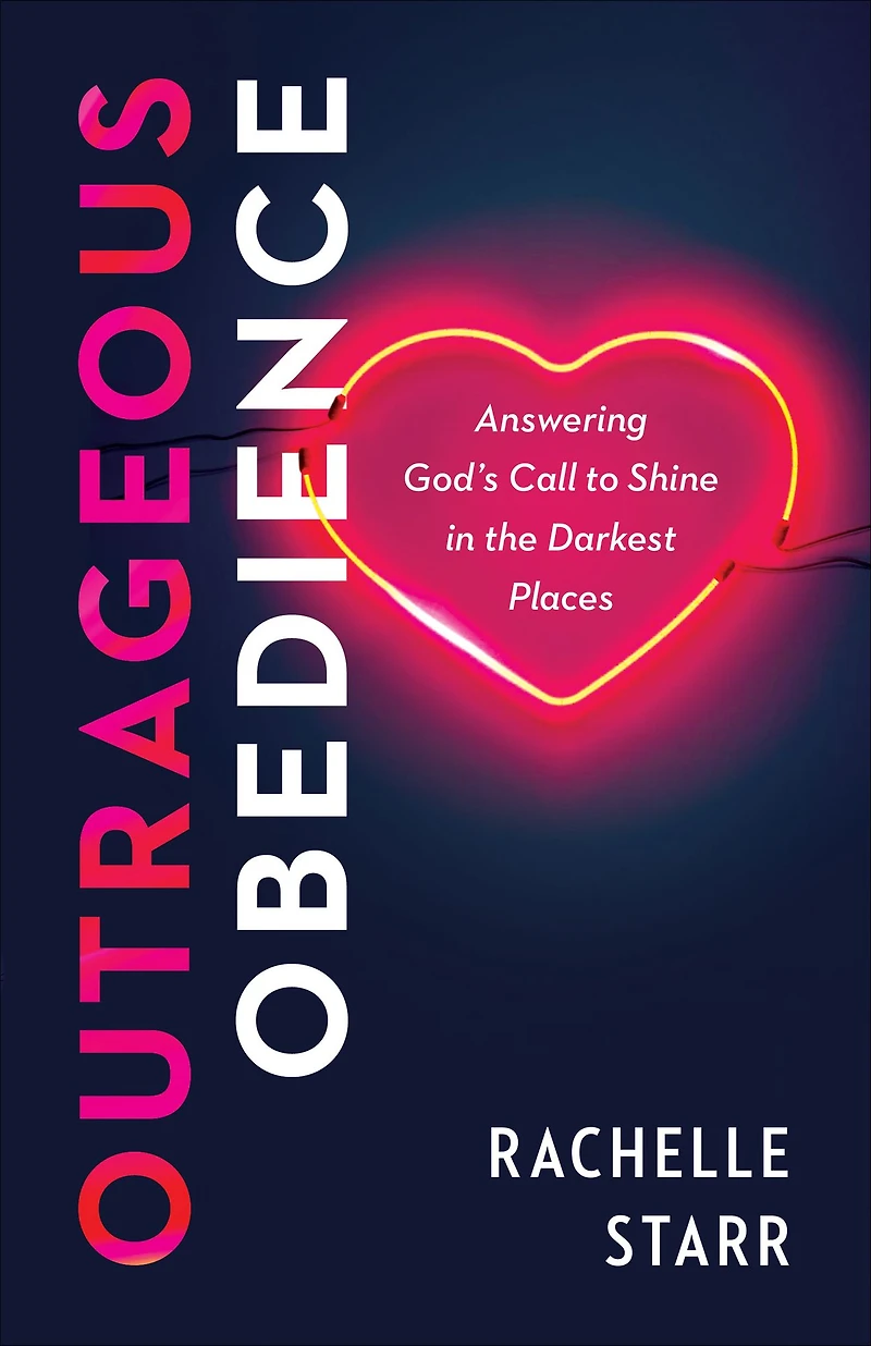 Outrageous Obedience: Answering God's Call to Shine the Darkest Places