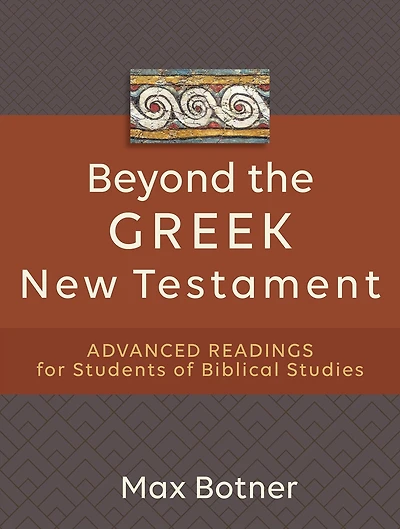 Beyond the Greek New Testament: Advanced Readings for Students of Biblical Studies