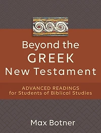 Beyond the Greek New Testament: Advanced Readings for Students of Biblical Studies