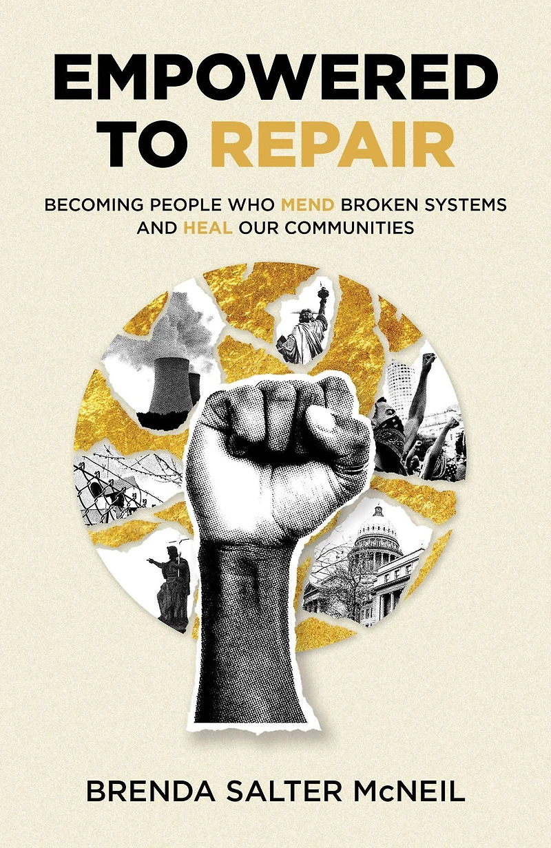 Empowered to Repair: Becoming People Who Mend Broken Systems and Heal Our Communities