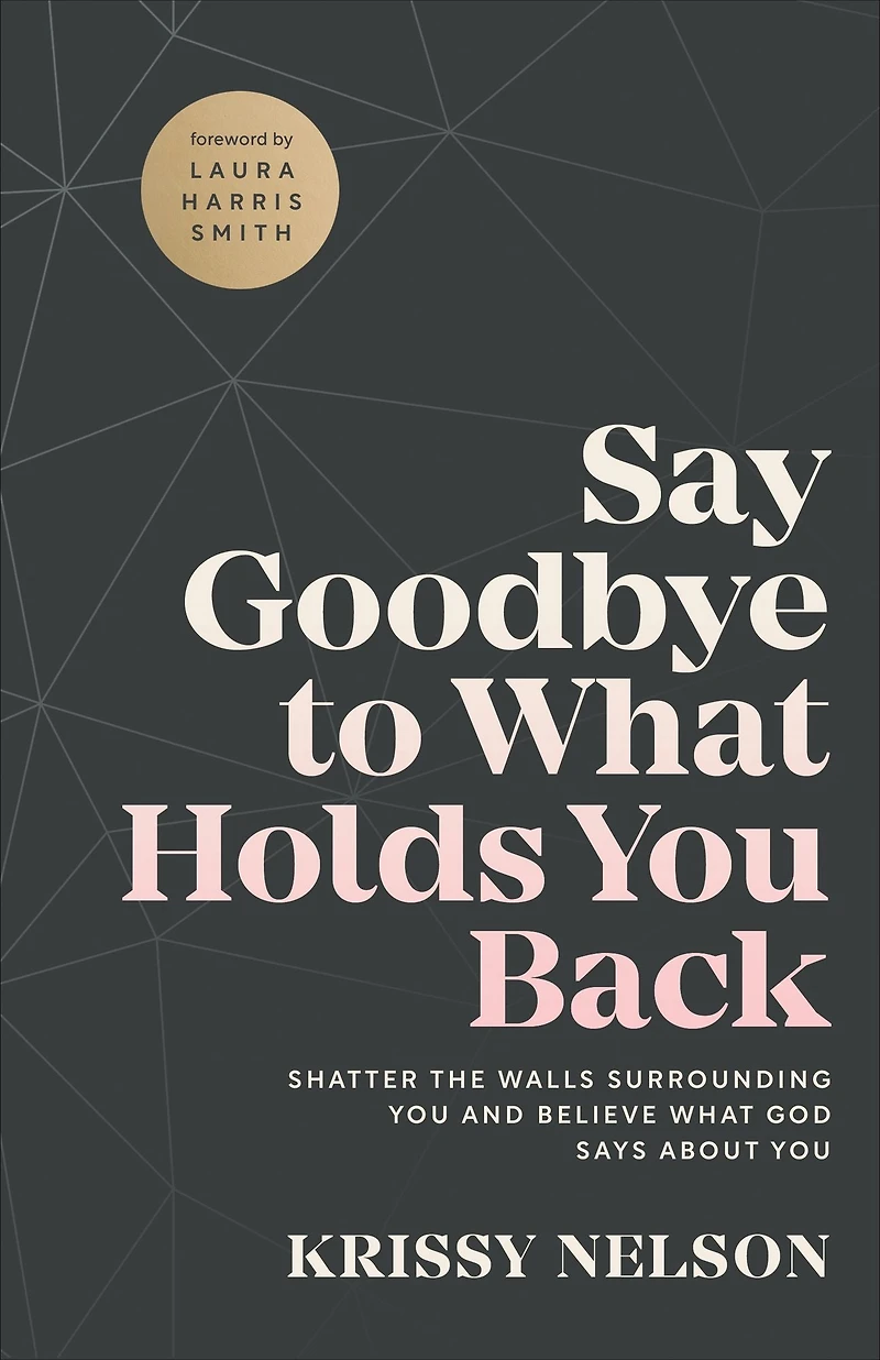 Say Goodbye to What Holds You Back: Shatter the Walls Surrounding and Believe God Says about